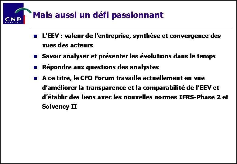 Mais aussi un défi passionnant n L’EEV : valeur de l’entreprise, synthèse et convergence