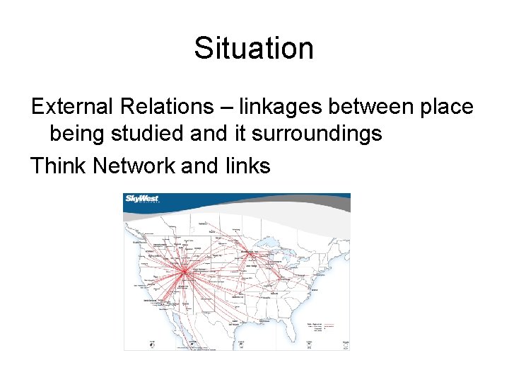 Situation External Relations – linkages between place being studied and it surroundings Think Network