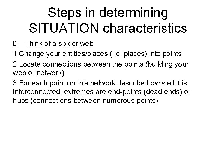 Steps in determining SITUATION characteristics 0. Think of a spider web 1. Change your