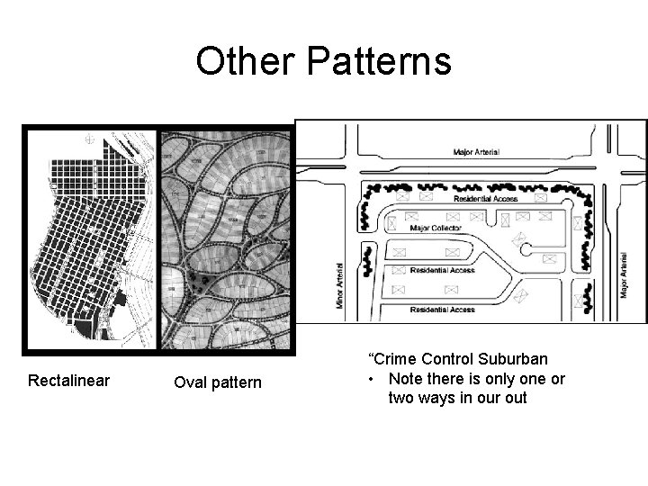 Other Patterns Rectalinear Oval pattern “Crime Control Suburban • Note there is only one