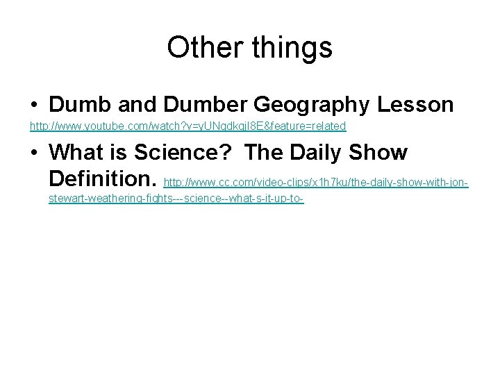 Other things • Dumb and Dumber Geography Lesson http: //www. youtube. com/watch? v=y. UNgdkqj.