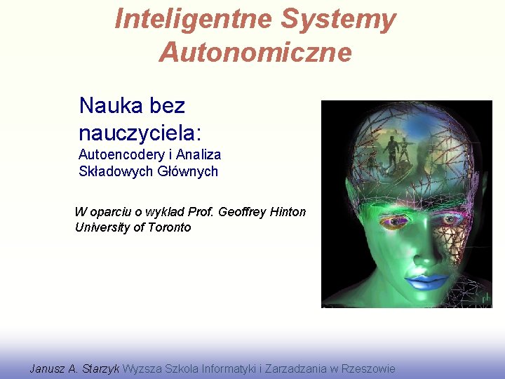 Inteligentne Systemy Autonomiczne Nauka bez nauczyciela: Autoencodery i Analiza Składowych Głównych W oparciu o