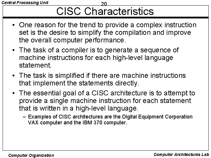 Central Processing Unit 20 CISC Characteristics • One reason for the trend to provide