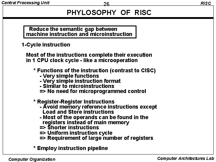 Central Processing Unit 26 RISC PHYLOSOPHY OF RISC Reduce the semantic gap between machine