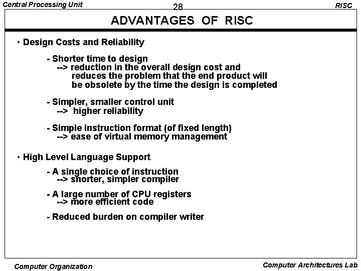 Central Processing Unit RISC 28 ADVANTAGES OF RISC • Design Costs and Reliability -