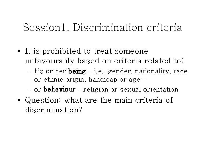 Session 1. Discrimination criteria • It is prohibited to treat someone unfavourably based on
