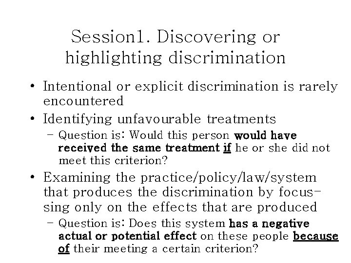 Session 1. Discovering or highlighting discrimination • Intentional or explicit discrimination is rarely encountered