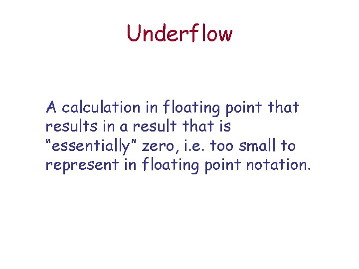 Underflow A calculation in floating point that results in a result that is “essentially”