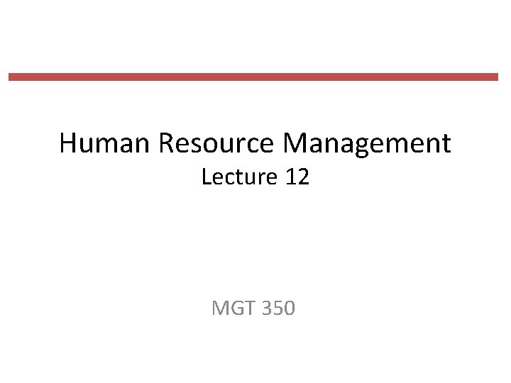 Human Resource Management Lecture 12 MGT 350 