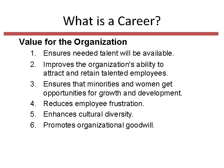 What is a Career? Value for the Organization 1. Ensures needed talent will be