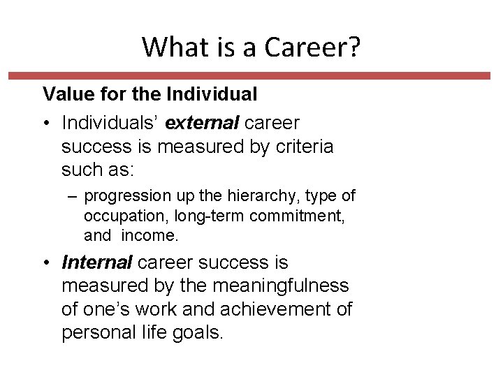 What is a Career? Value for the Individual • Individuals’ external career success is