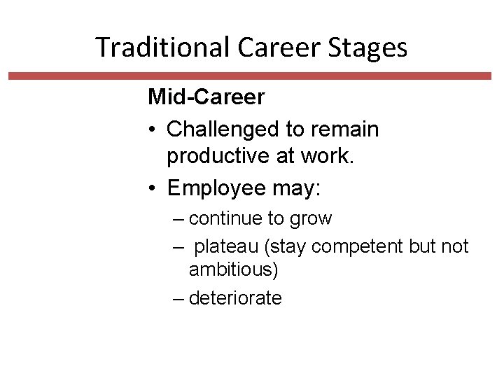Traditional Career Stages Mid-Career • Challenged to remain productive at work. • Employee may: