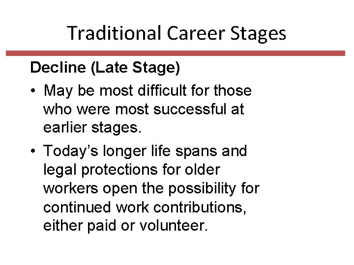 Traditional Career Stages Decline (Late Stage) • May be most difficult for those who