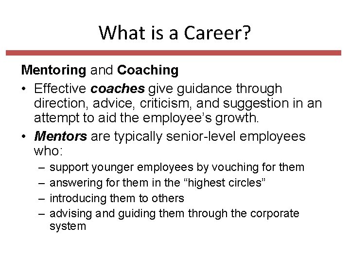 What is a Career? Mentoring and Coaching • Effective coaches give guidance through direction,