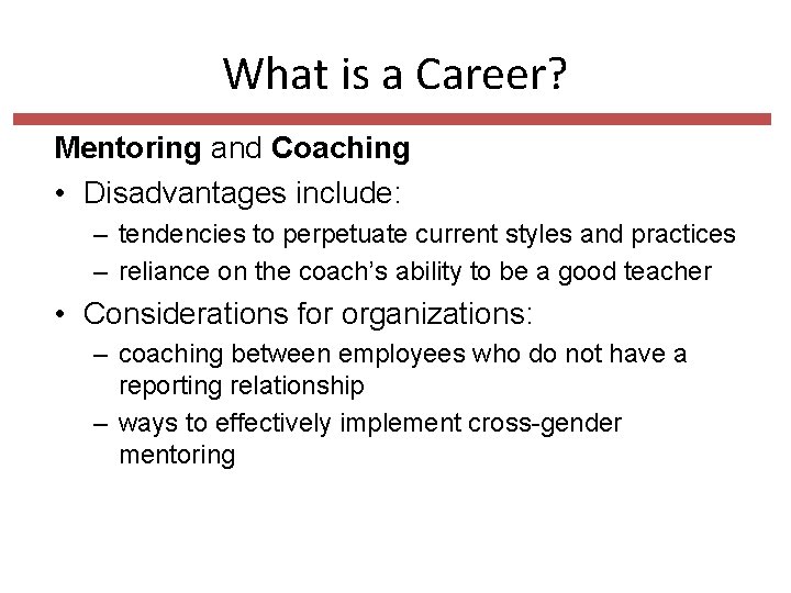 What is a Career? Mentoring and Coaching • Disadvantages include: – tendencies to perpetuate