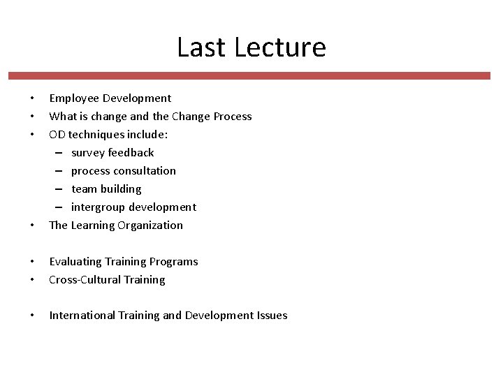 Last Lecture • Employee Development What is change and the Change Process OD techniques