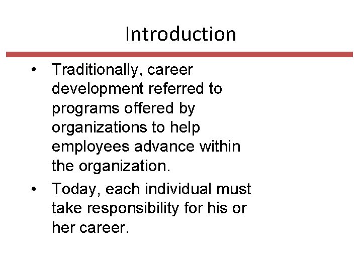 Introduction • Traditionally, career development referred to programs offered by organizations to help employees