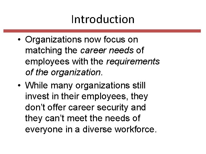 Introduction • Organizations now focus on matching the career needs of employees with the