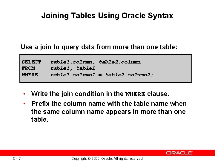 Joining Tables Using Oracle Syntax Use a join to query data from more than