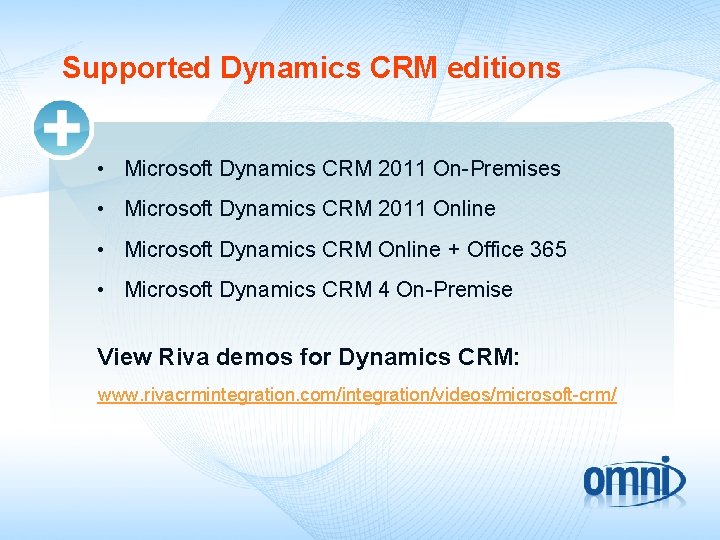 Supported Dynamics CRM editions • Microsoft Dynamics CRM 2011 On-Premises • Microsoft Dynamics CRM