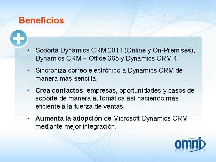 Beneficios • Soporta Dynamics CRM 2011 (Online y On-Premises), Dynamics CRM + Office 365