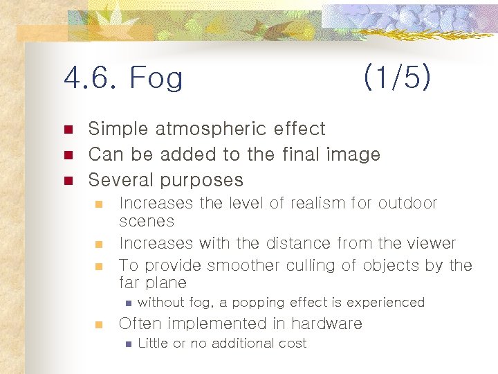 4. 6. Fog n n n (1/5) Simple atmospheric effect Can be added to