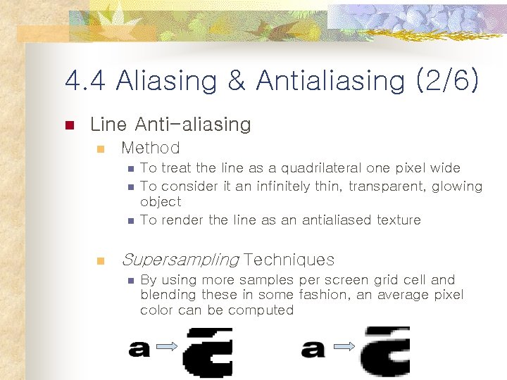 4. 4 Aliasing & Antialiasing (2/6) n Line Anti-aliasing n Method n n To