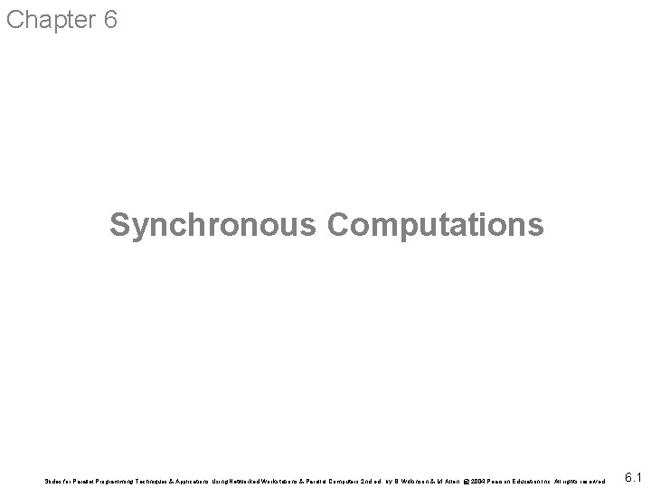 Chapter 6 Synchronous Computations Slides for Parallel Programming Techniques & Applications Using Networked Workstations