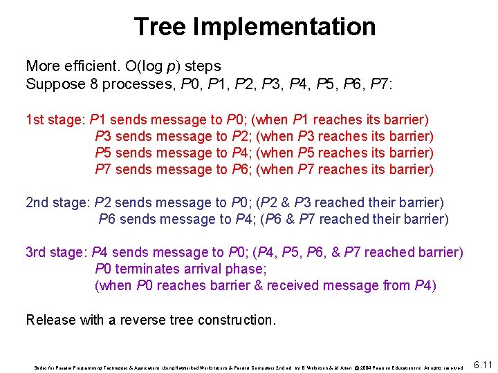 Tree Implementation More efficient. O(log p) steps Suppose 8 processes, P 0, P 1,