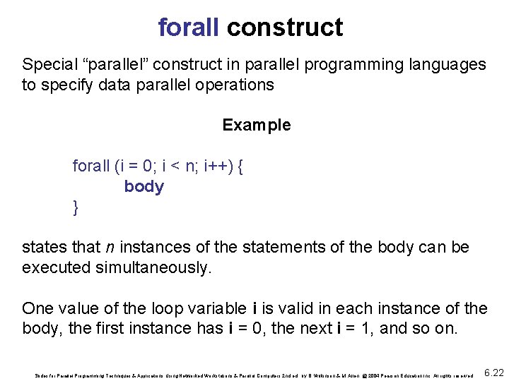 forall construct Special “parallel” construct in parallel programming languages to specify data parallel operations