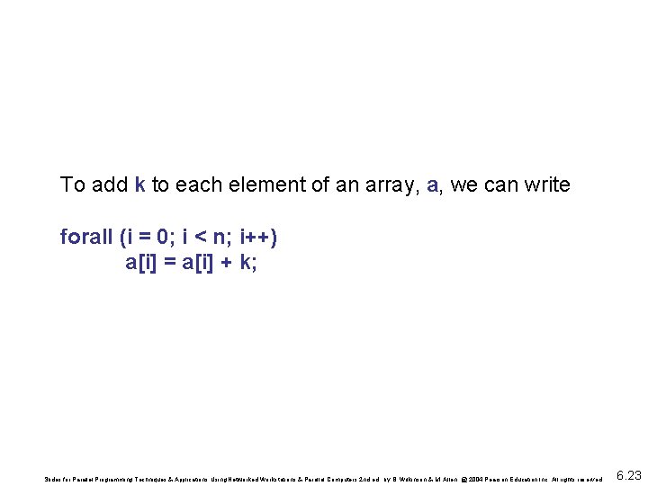 To add k to each element of an array, a, we can write forall