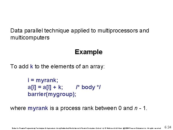 Data parallel technique applied to multiprocessors and multicomputers Example To add k to the