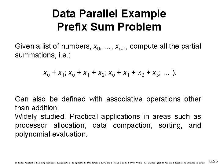 Data Parallel Example Prefix Sum Problem Given a list of numbers, x 0, …,