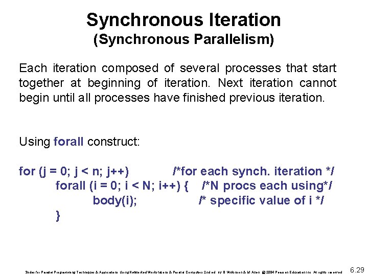 Synchronous Iteration (Synchronous Parallelism) Each iteration composed of several processes that start together at