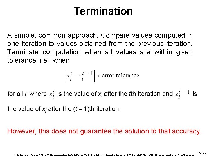 Termination A simple, common approach. Compare values computed in one iteration to values obtained