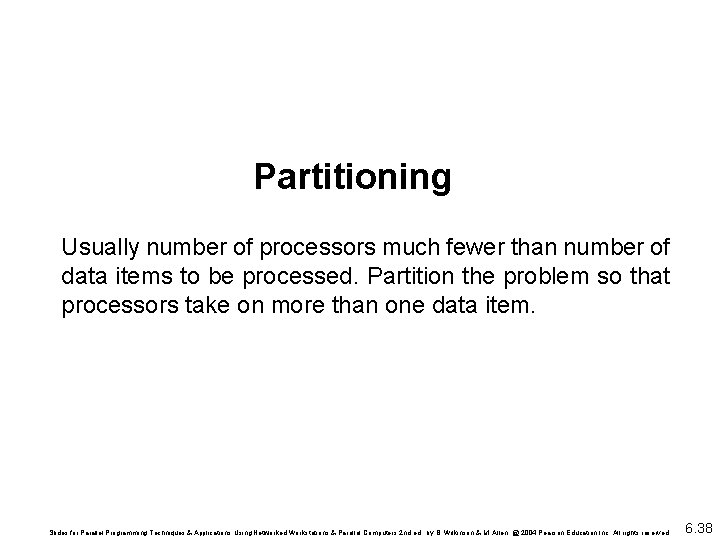 Partitioning Usually number of processors much fewer than number of data items to be