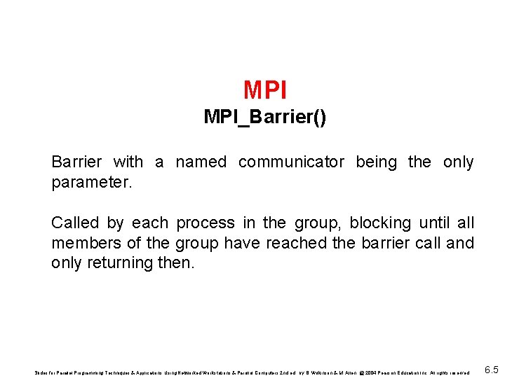 MPI MPI_Barrier() Barrier with a named communicator being the only parameter. Called by each