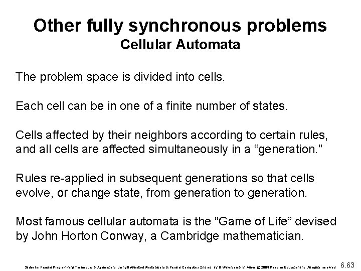 Other fully synchronous problems Cellular Automata The problem space is divided into cells. Each