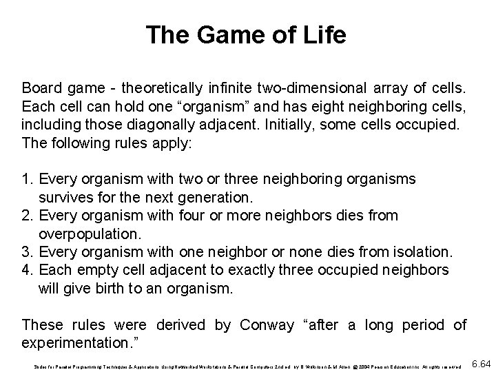 The Game of Life Board game - theoretically infinite two-dimensional array of cells. Each