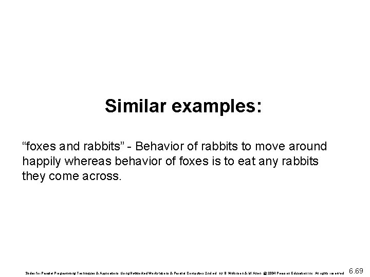 Similar examples: “foxes and rabbits” - Behavior of rabbits to move around happily whereas