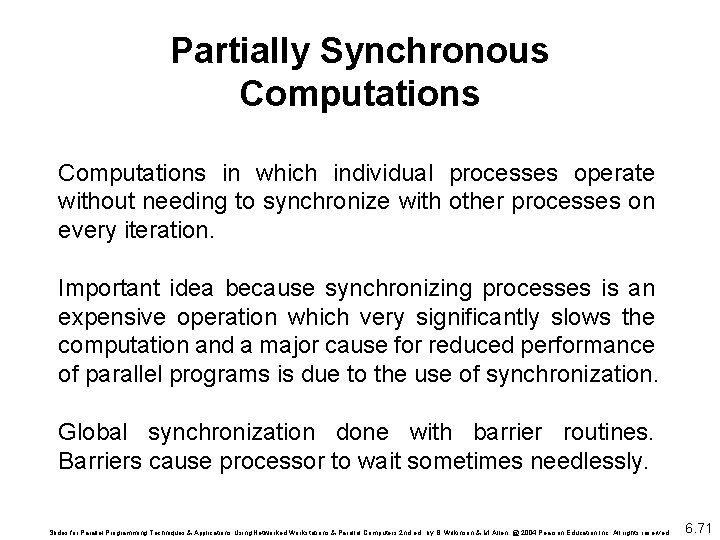 Partially Synchronous Computations in which individual processes operate without needing to synchronize with other