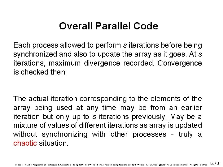 Overall Parallel Code Each process allowed to perform s iterations before being synchronized and