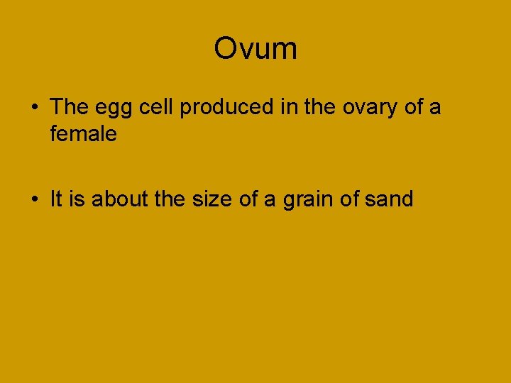 Ovum • The egg cell produced in the ovary of a female • It Ovum • The egg cell produced in the ovary of a female • It