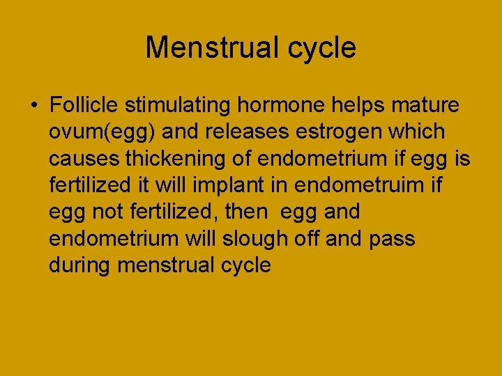 Menstrual cycle • Follicle stimulating hormone helps mature ovum(egg) and releases estrogen which causes Menstrual cycle • Follicle stimulating hormone helps mature ovum(egg) and releases estrogen which causes