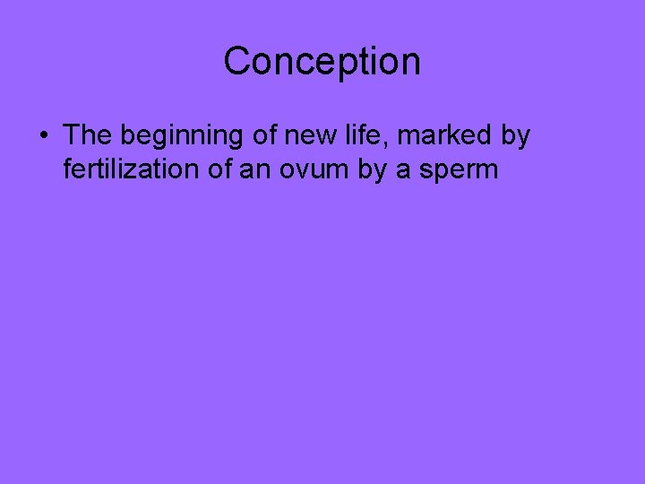 Conception • The beginning of new life, marked by fertilization of an ovum by Conception • The beginning of new life, marked by fertilization of an ovum by