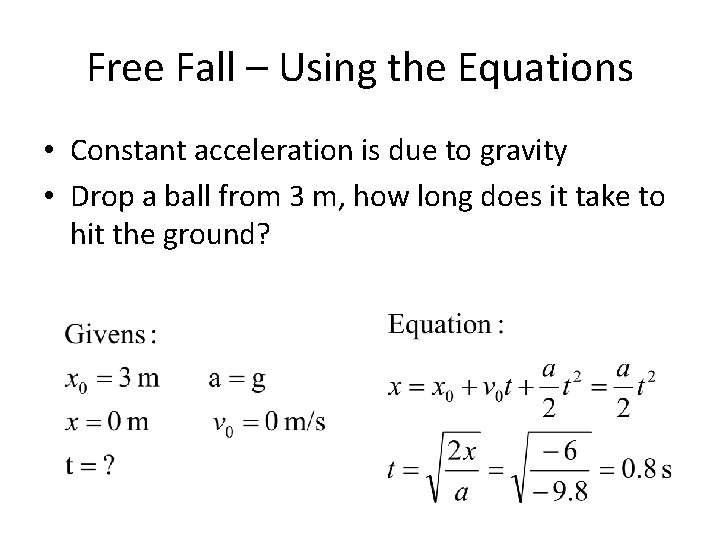 Free Fall – Using the Equations • Constant acceleration is due to gravity •