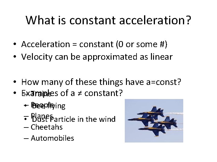 What is constant acceleration? • Acceleration = constant (0 or some #) • Velocity