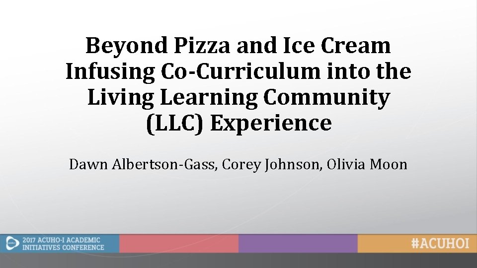 Beyond Pizza and Ice Cream Infusing Co-Curriculum into the Living Learning Community (LLC) Experience