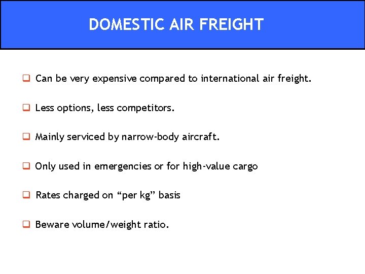 DOMESTIC AIR FREIGHT q Can be very expensive compared to international air freight. q