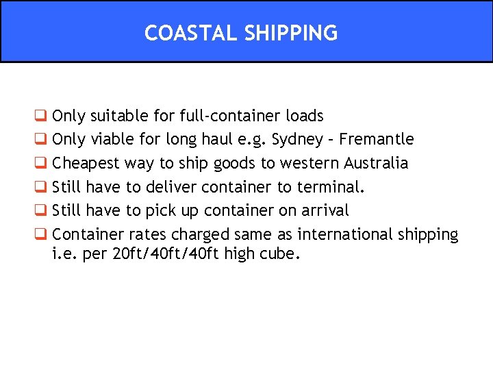 COASTAL SHIPPING q Only suitable for full-container loads q Only viable for long haul